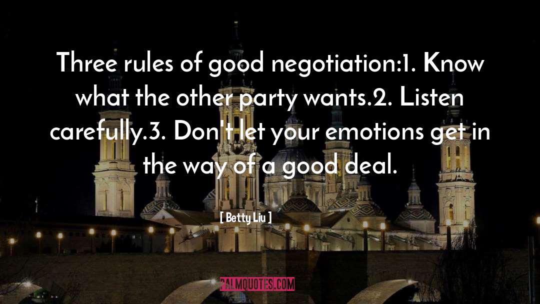 Betty Liu Quotes: Three rules of good negotiation:<br