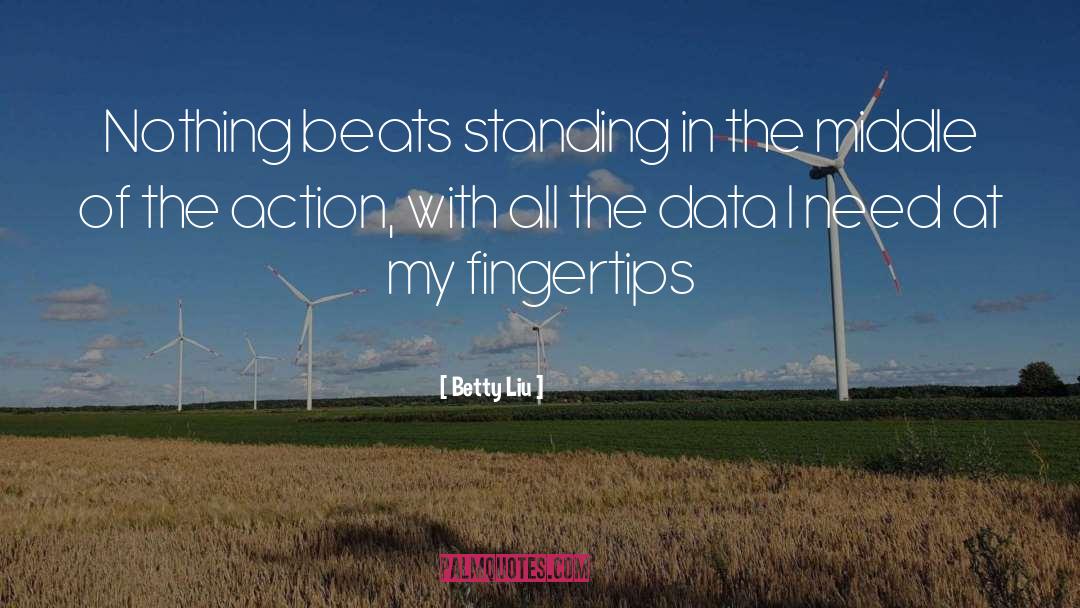 Betty Liu Quotes: Nothing beats standing in the