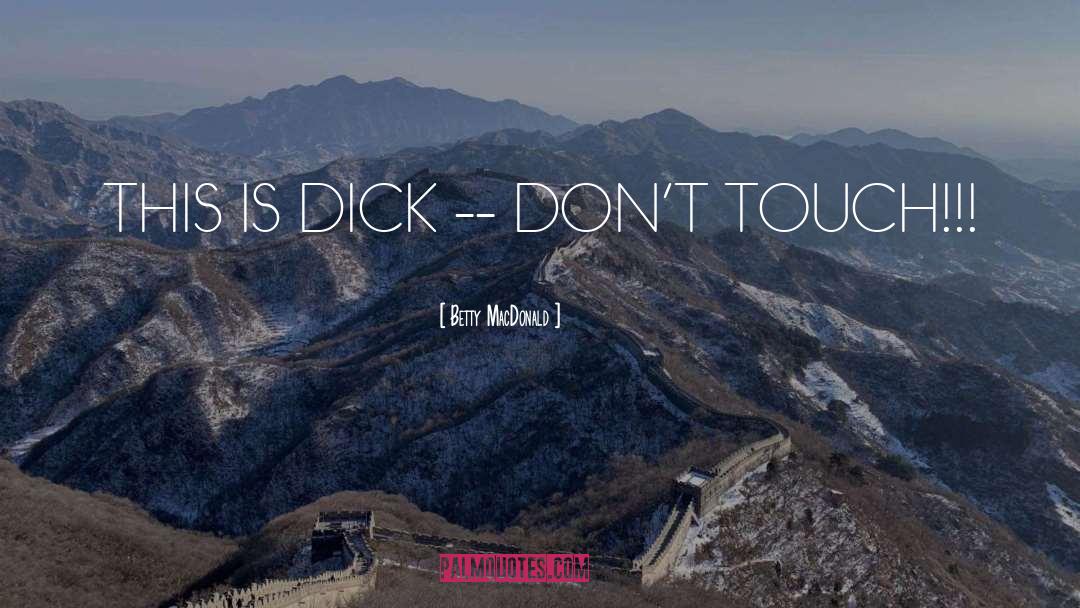 Betty MacDonald Quotes: THIS IS DICK -- DON'T