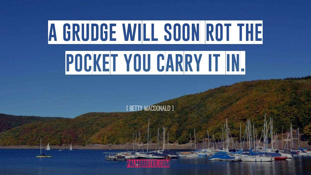 Betty MacDonald Quotes: A grudge will soon rot