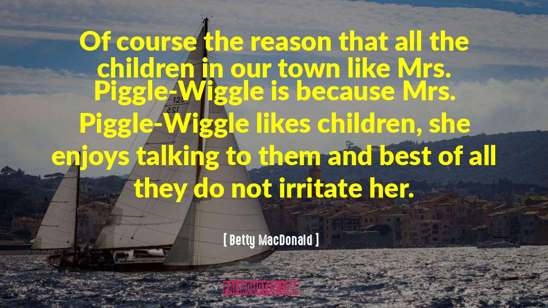 Betty MacDonald Quotes: Of course the reason that