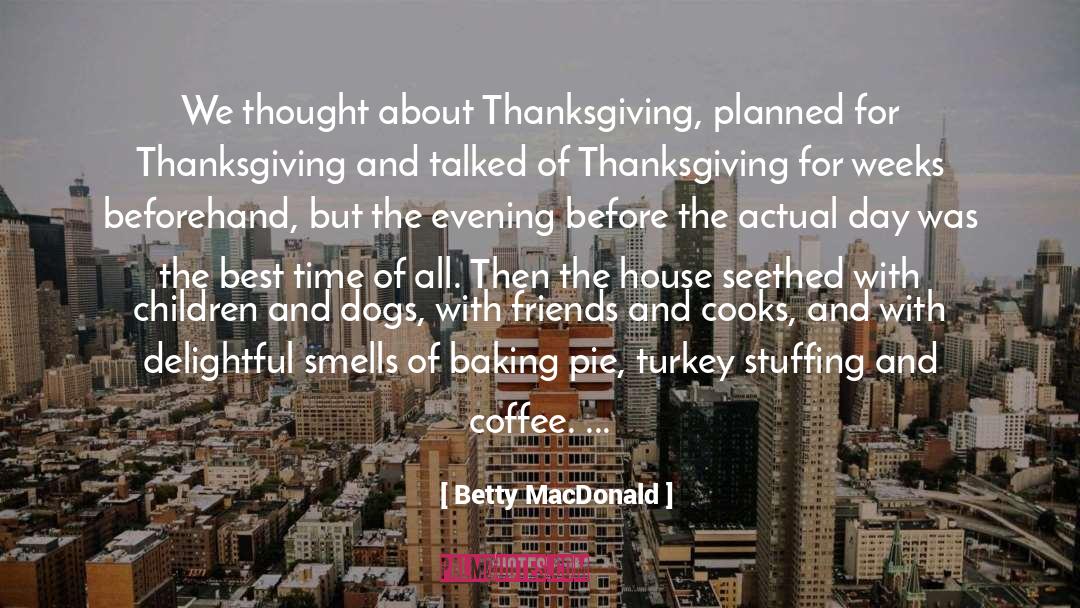 Betty MacDonald Quotes: We thought about Thanksgiving, planned