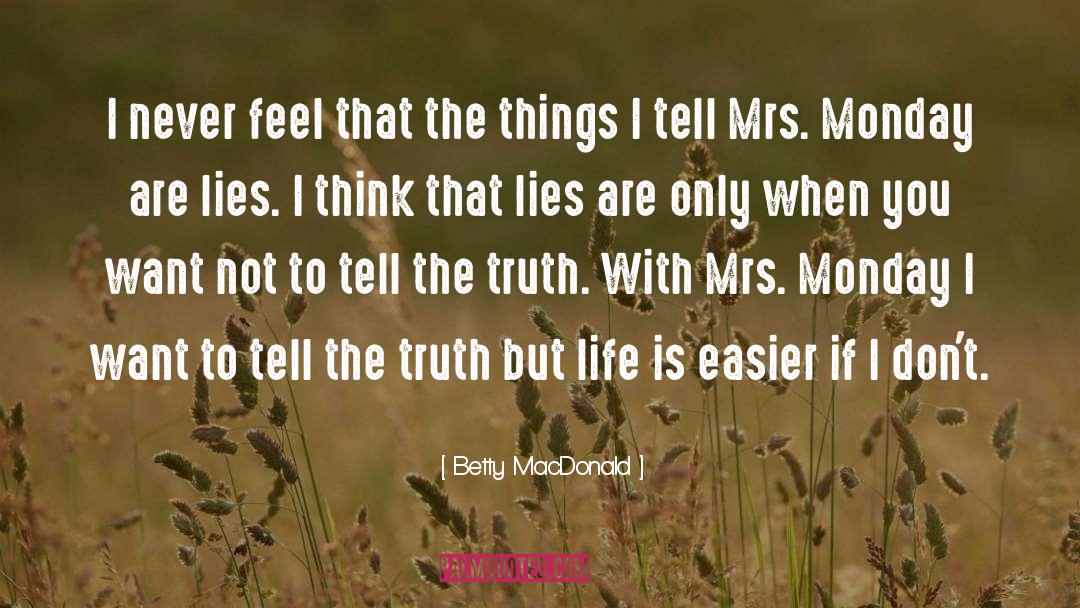 Betty MacDonald Quotes: I never feel that the