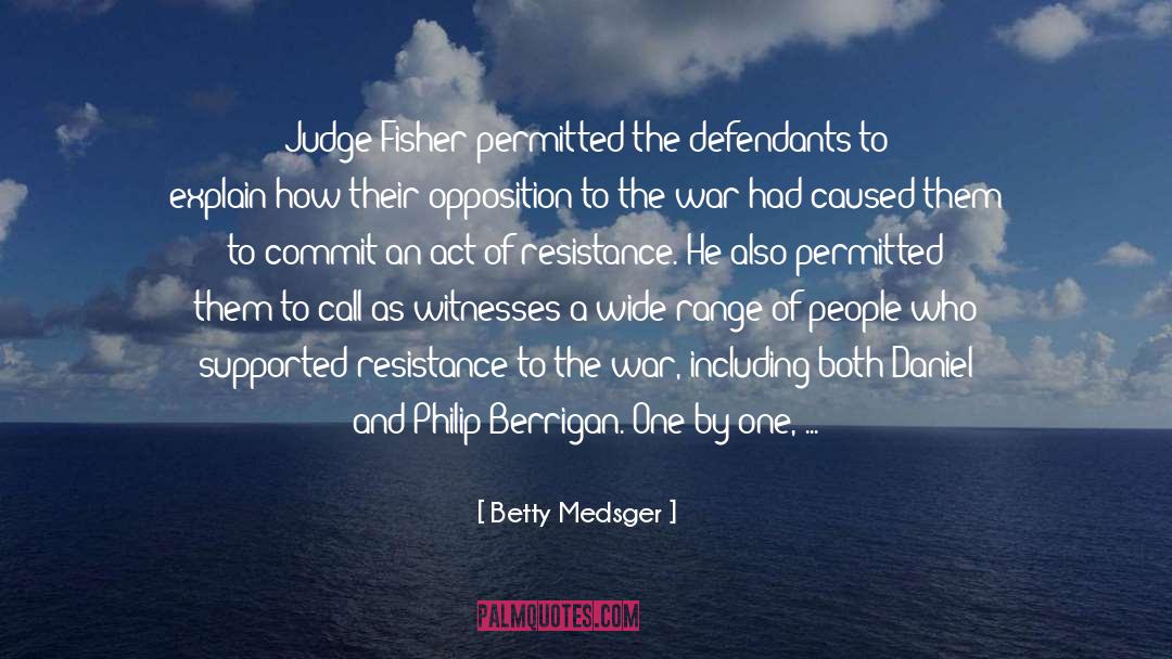 Betty Medsger Quotes: Judge Fisher permitted the defendants