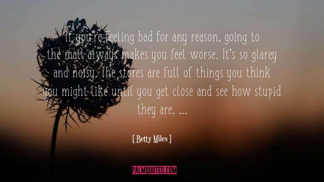 Betty Miles Quotes: If you're feeling bad for