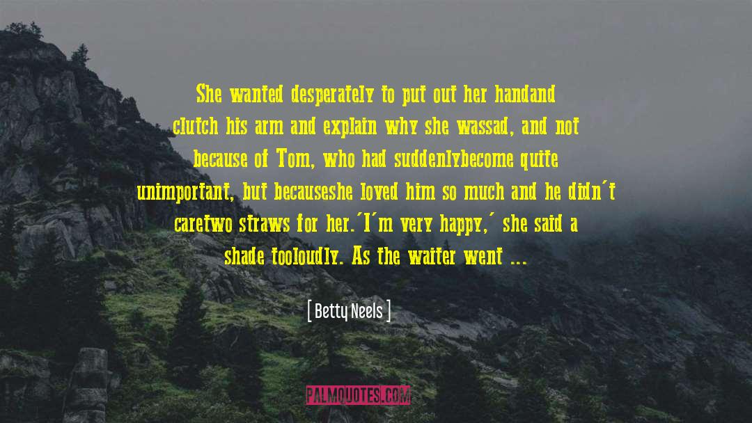 Betty Neels Quotes: She wanted desperately to put