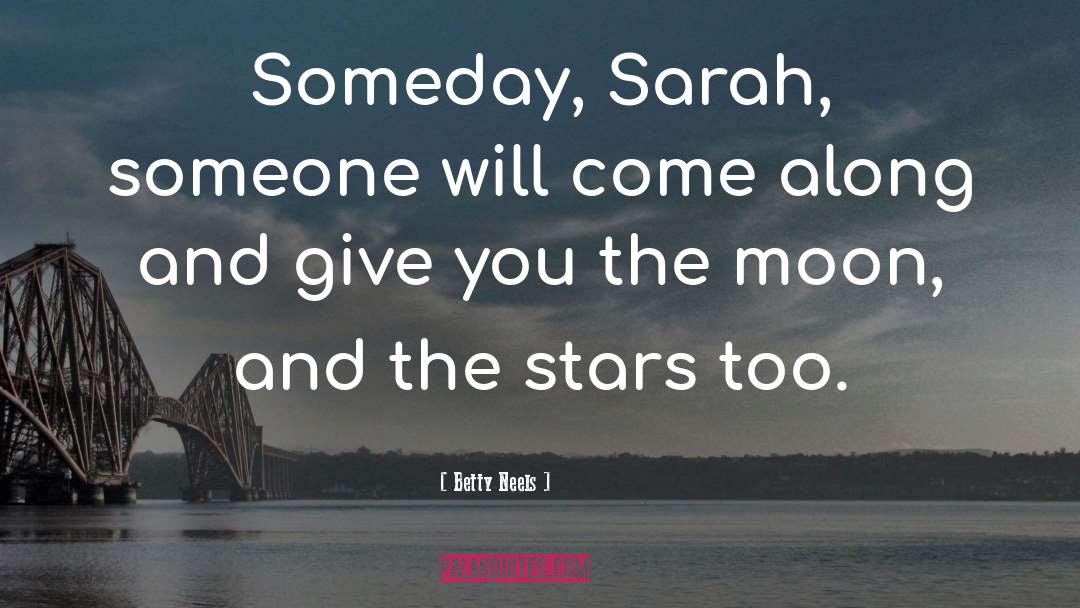 Betty Neels Quotes: Someday, Sarah, someone will come