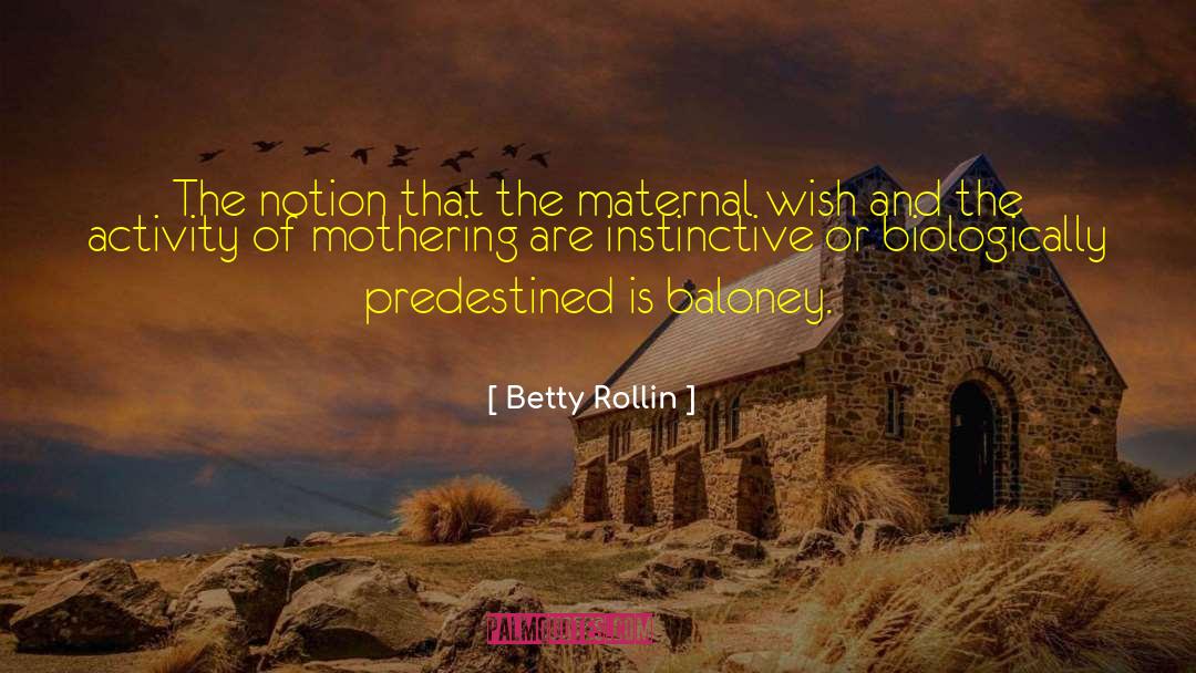 Betty Rollin Quotes: The notion that the maternal