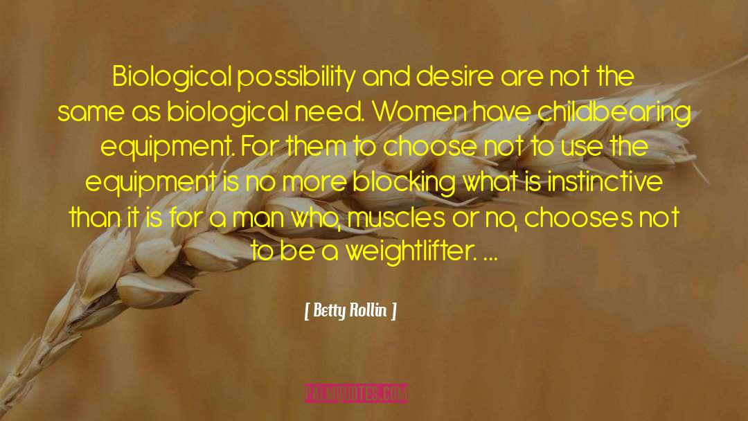 Betty Rollin Quotes: Biological possibility and desire are