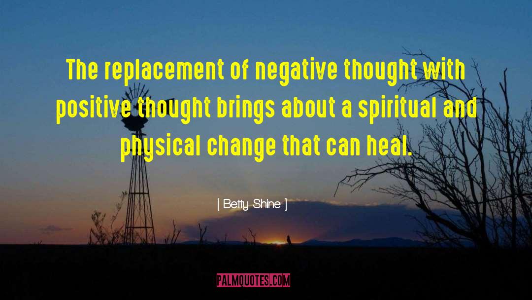 Betty Shine Quotes: The replacement of negative thought