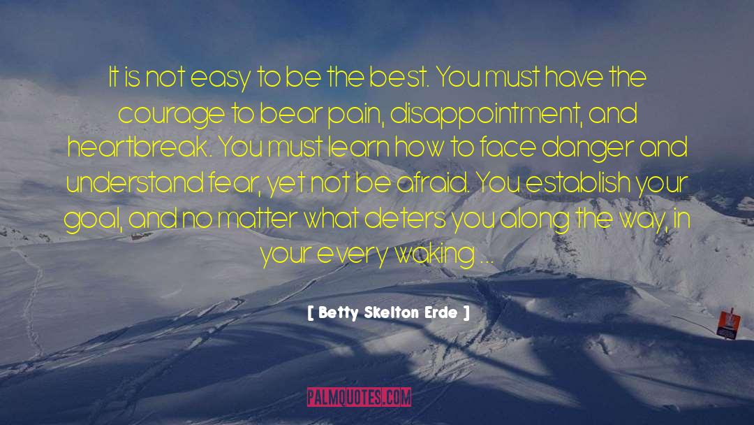 Betty Skelton Erde Quotes: It is not easy to