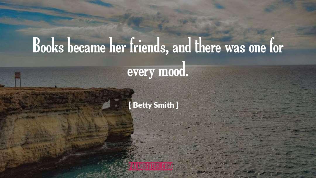 Betty  Smith Quotes: Books became her friends, and