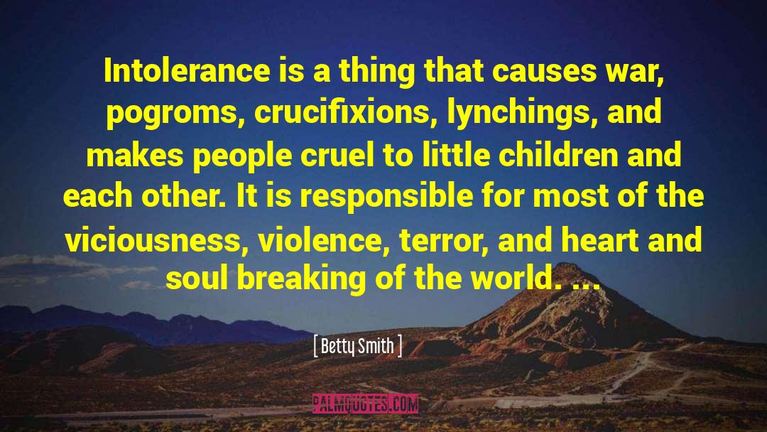 Betty  Smith Quotes: Intolerance is a thing that