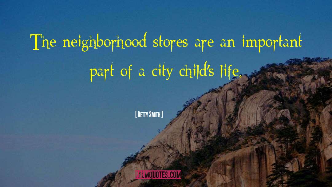 Betty  Smith Quotes: The neighborhood stores are an