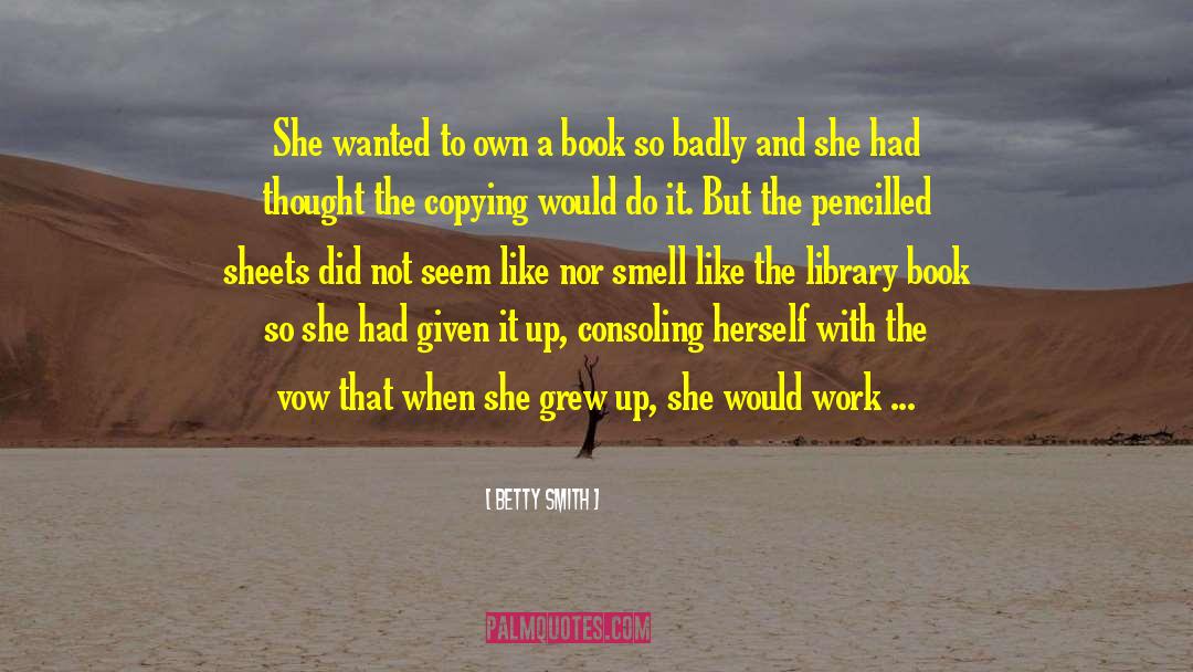 Betty  Smith Quotes: She wanted to own a