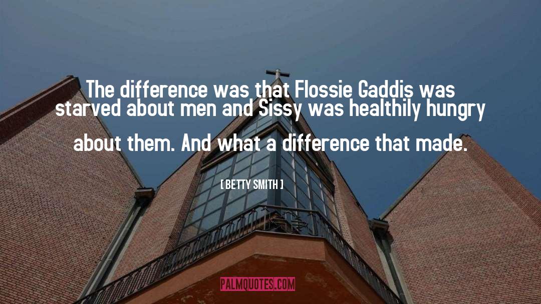 Betty  Smith Quotes: The difference was that Flossie