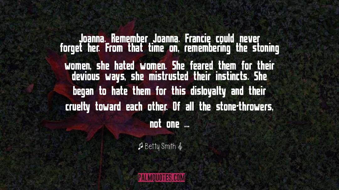 Betty  Smith Quotes: Joanna. Remember Joanna. Francie could