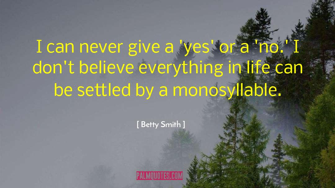 Betty  Smith Quotes: I can never give a