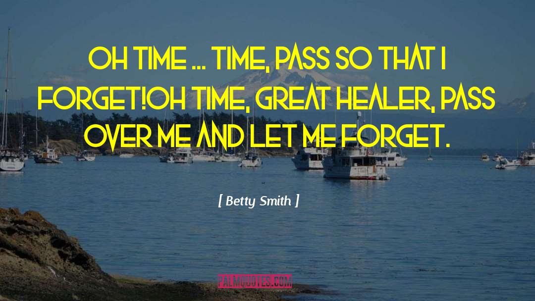 Betty  Smith Quotes: Oh time ... time, pass