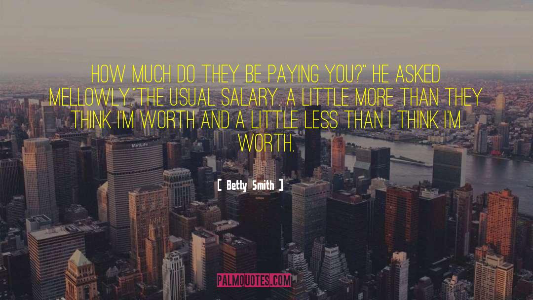 Betty  Smith Quotes: How much do they be