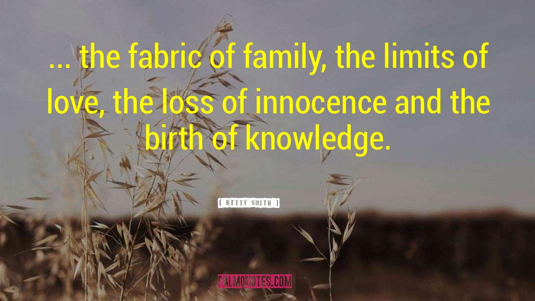 Betty  Smith Quotes: ... the fabric of family,