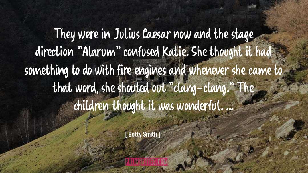 Betty  Smith Quotes: They were in Julius Caesar
