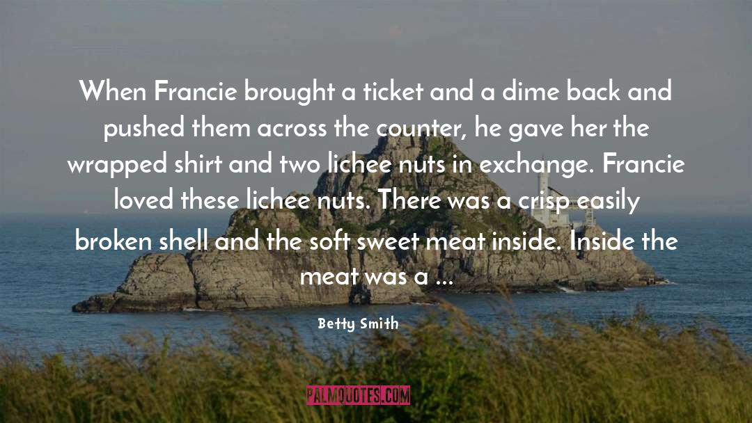 Betty  Smith Quotes: When Francie brought a ticket