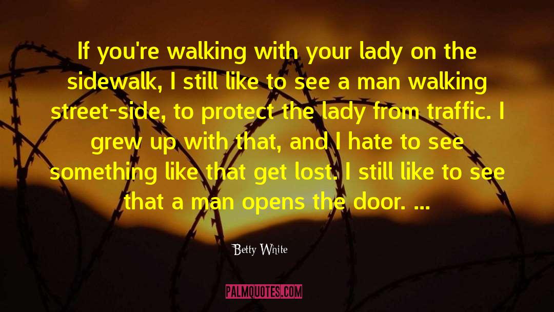 Betty White Quotes: If you're walking with your