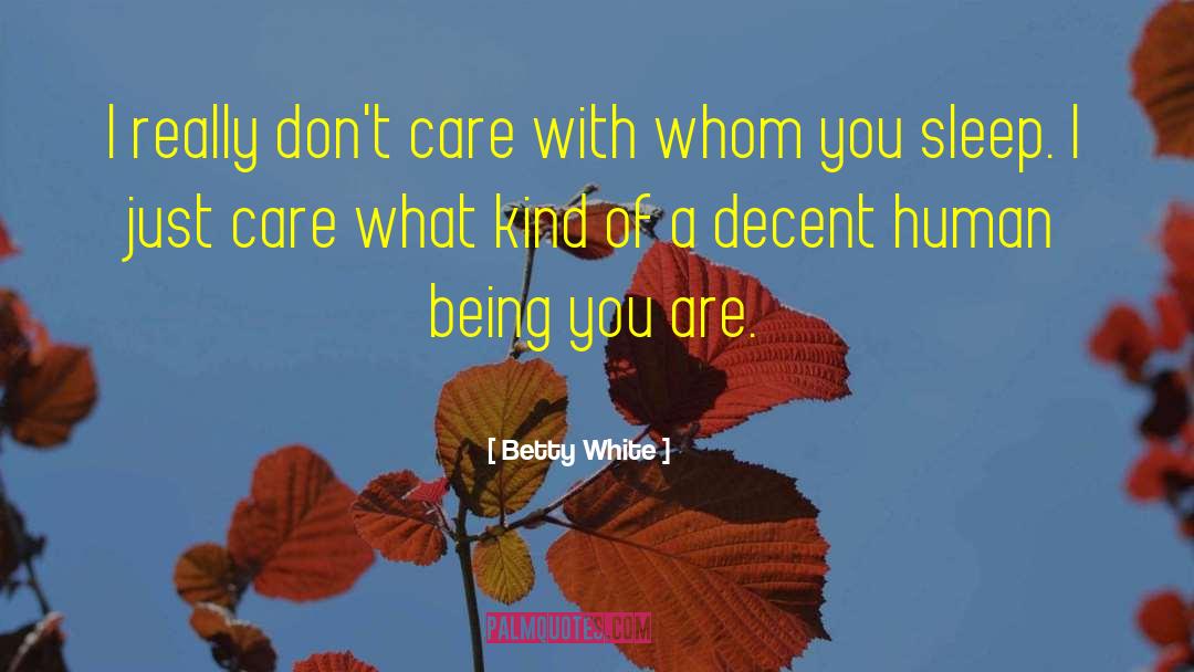 Betty White Quotes: I really don't care with