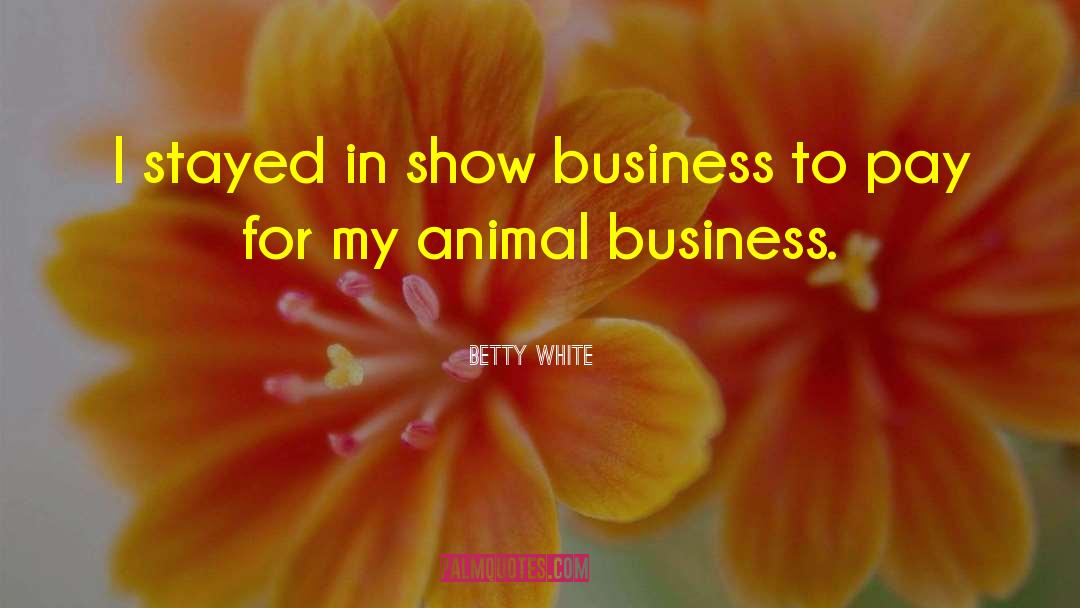Betty White Quotes: I stayed in show business
