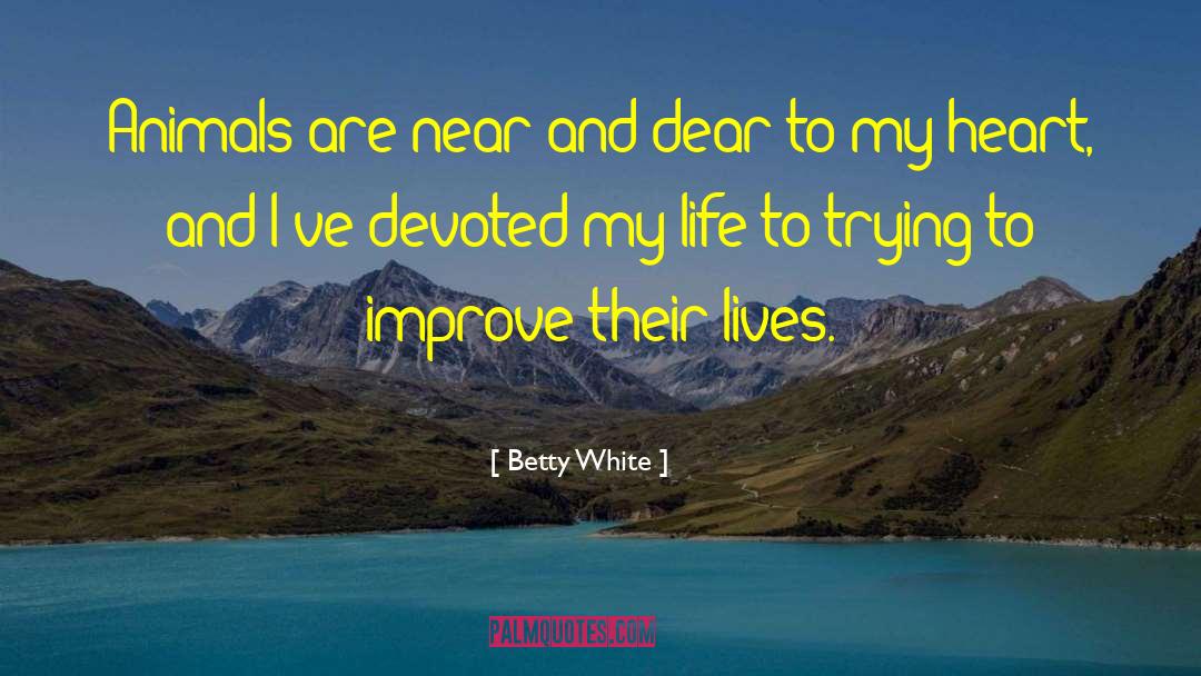 Betty White Quotes: Animals are near and dear