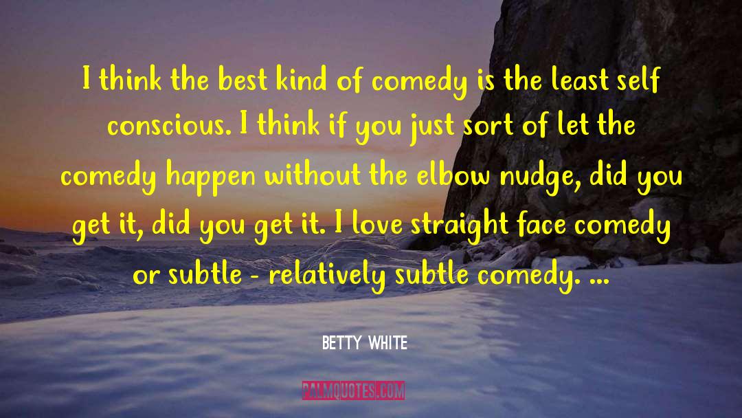 Betty White Quotes: I think the best kind