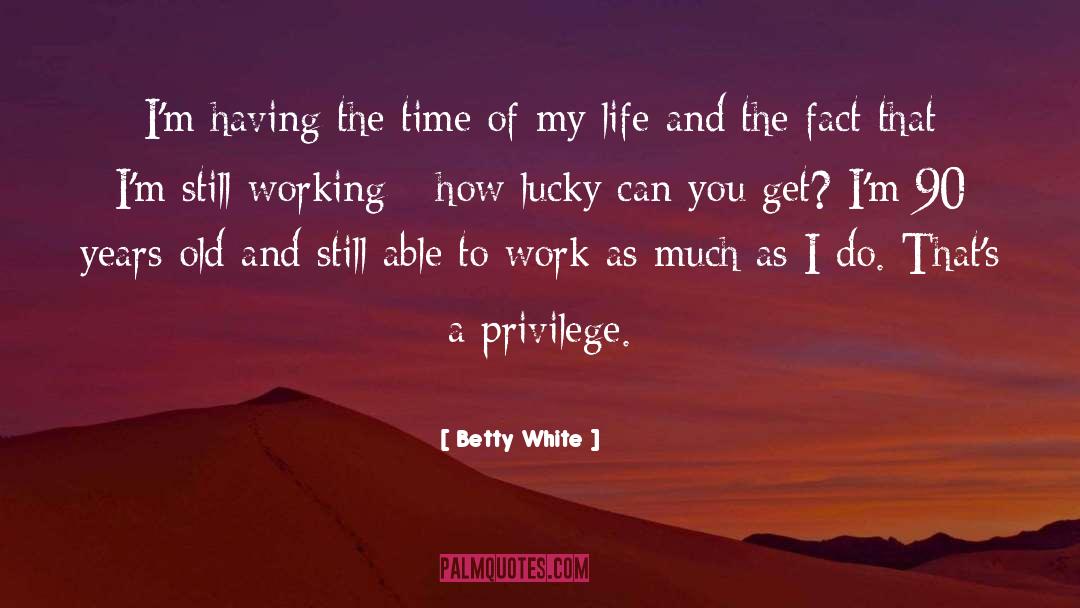 Betty White Quotes: I'm having the time of