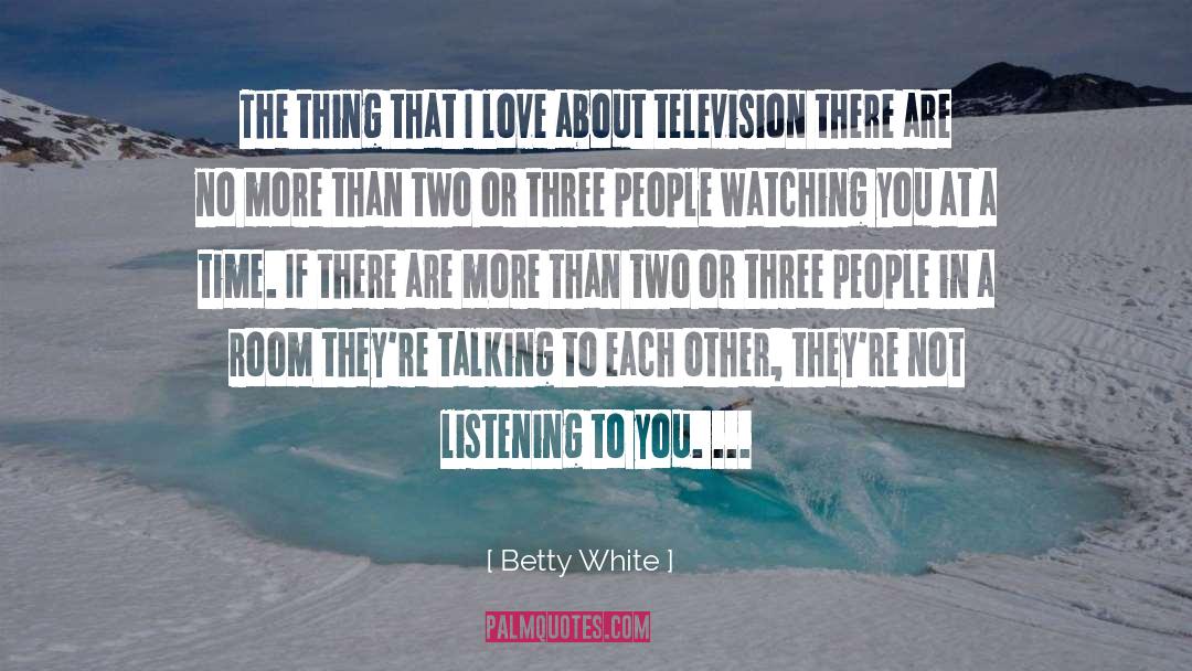 Betty White Quotes: The thing that I love