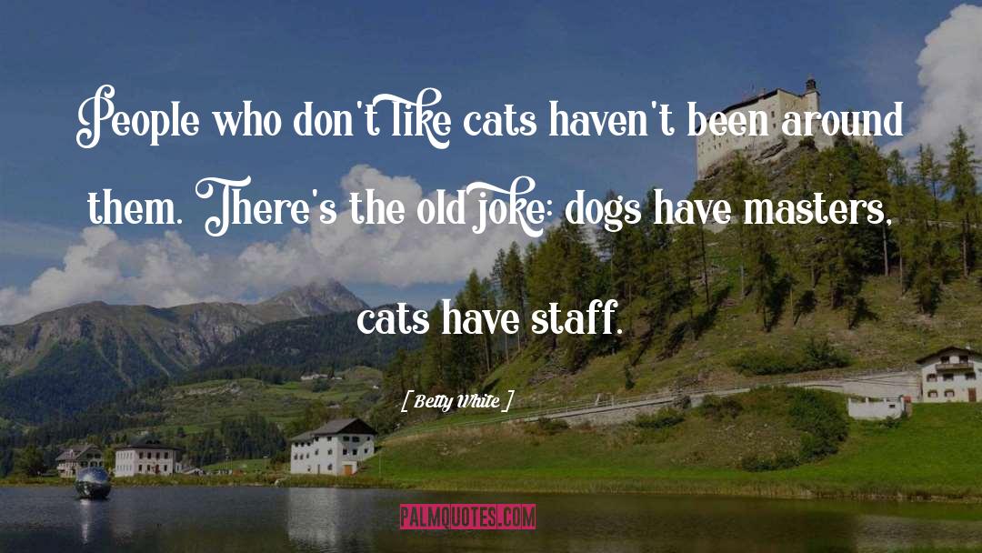 Betty White Quotes: People who don't like cats