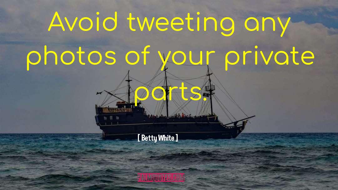 Betty White Quotes: Avoid tweeting any photos of