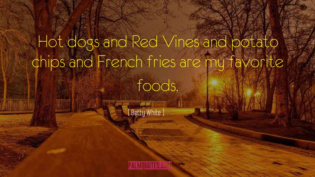 Betty White Quotes: Hot dogs and Red Vines