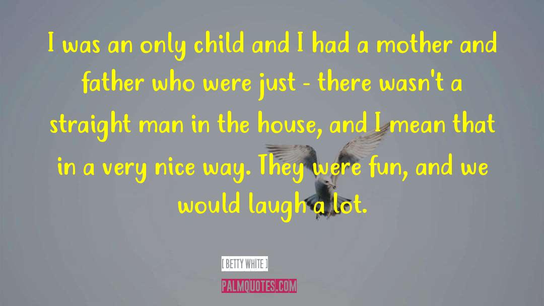 Betty White Quotes: I was an only child