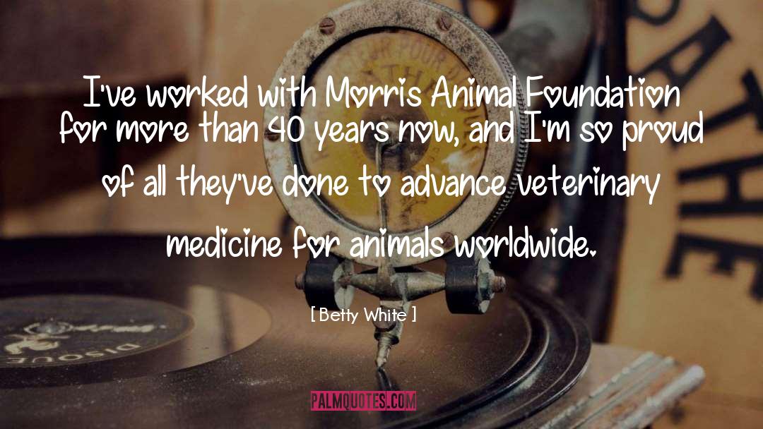 Betty White Quotes: I've worked with Morris Animal