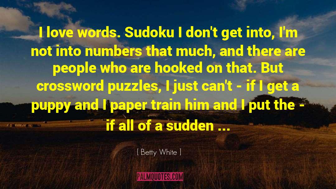Betty White Quotes: I love words. Sudoku I