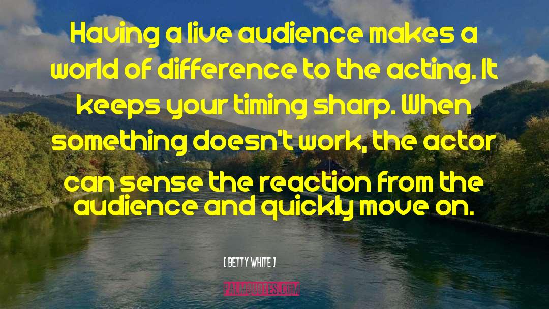 Betty White Quotes: Having a live audience makes