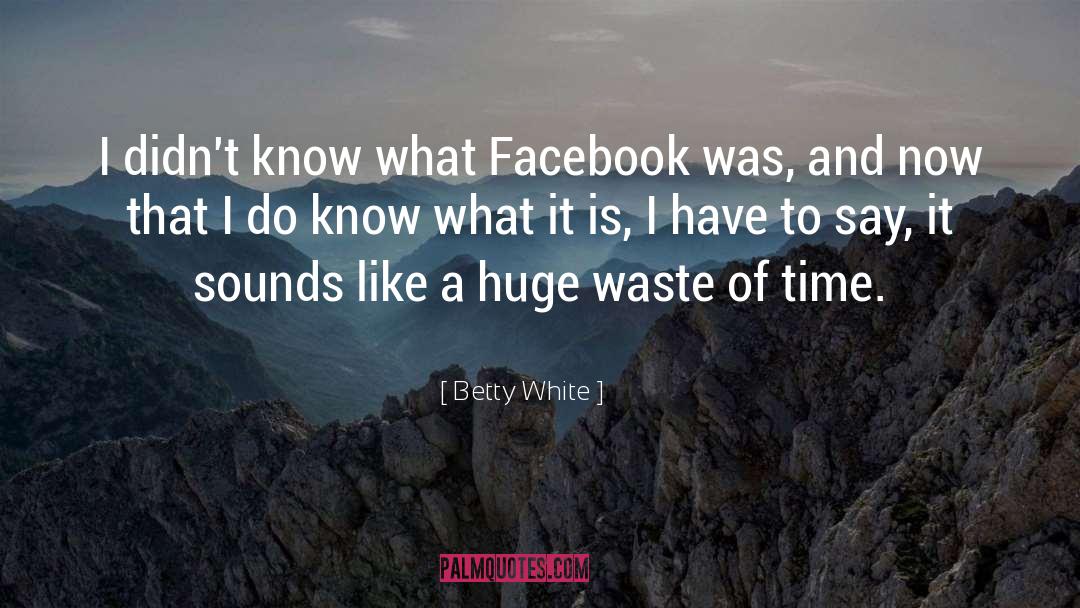 Betty White Quotes: I didn't know what Facebook