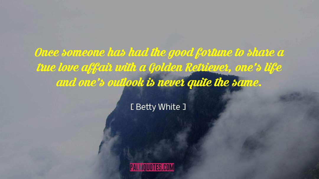 Betty White Quotes: Once someone has had the