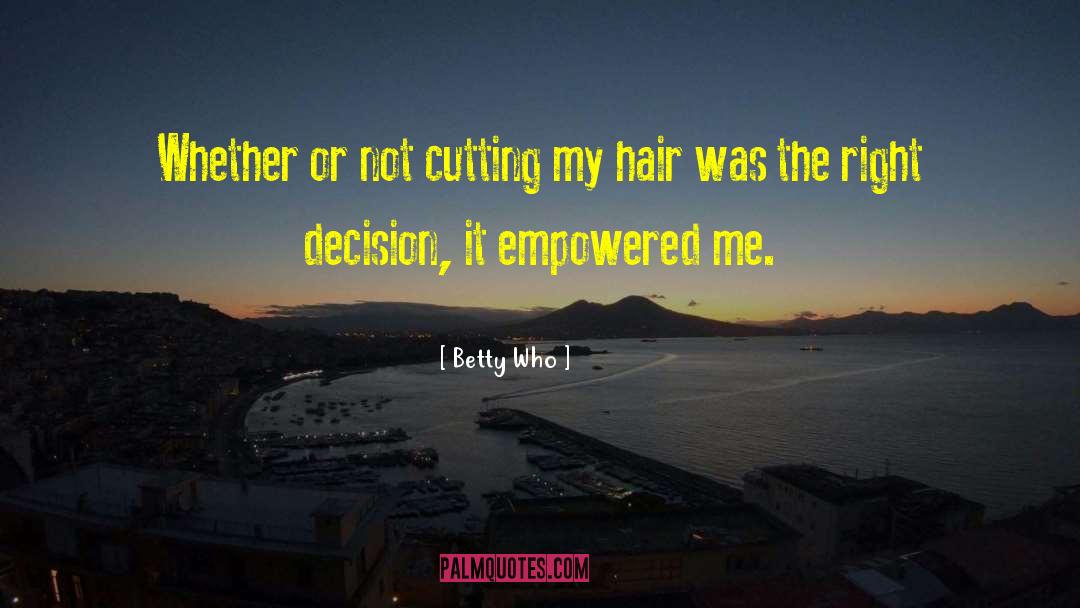 Betty Who Quotes: Whether or not cutting my