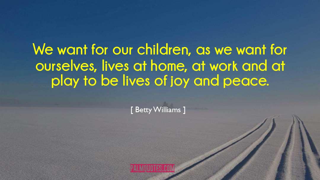 Betty Williams Quotes: We want for our children,