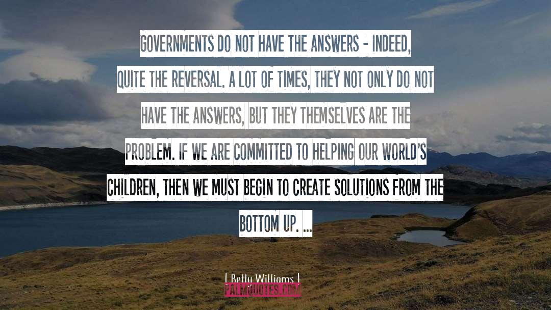 Betty Williams Quotes: Governments do not have the