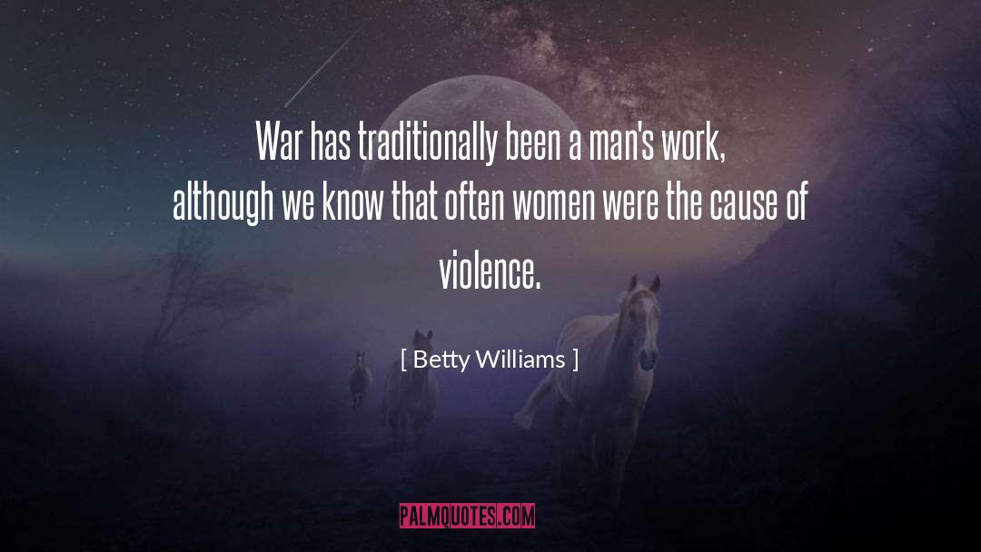 Betty Williams Quotes: War has traditionally been a