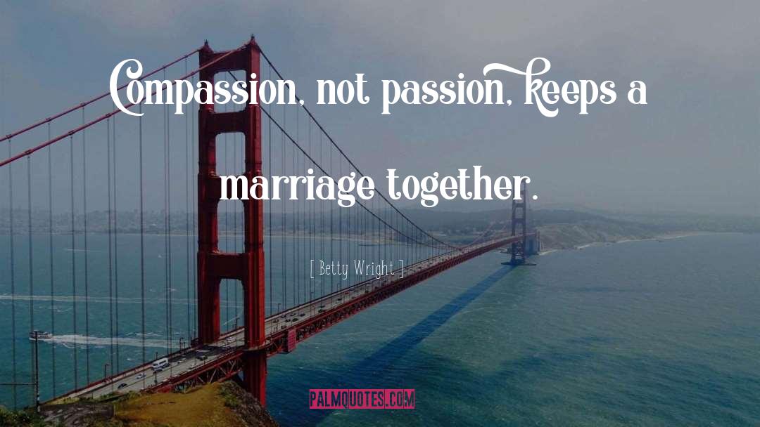Betty Wright Quotes: Compassion, not passion, keeps a