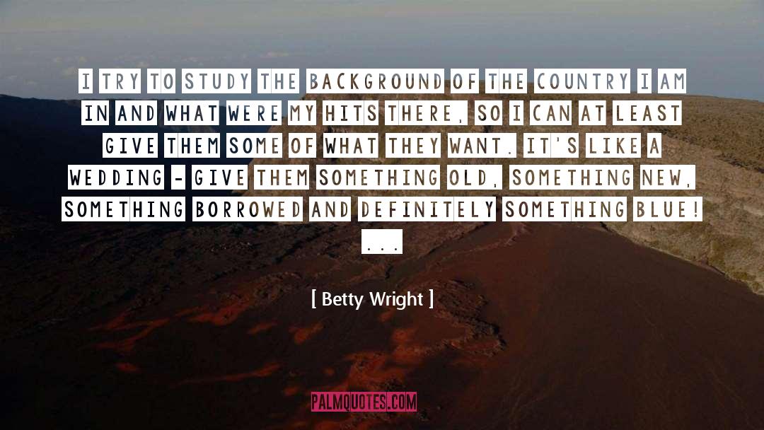 Betty Wright Quotes: I try to study the