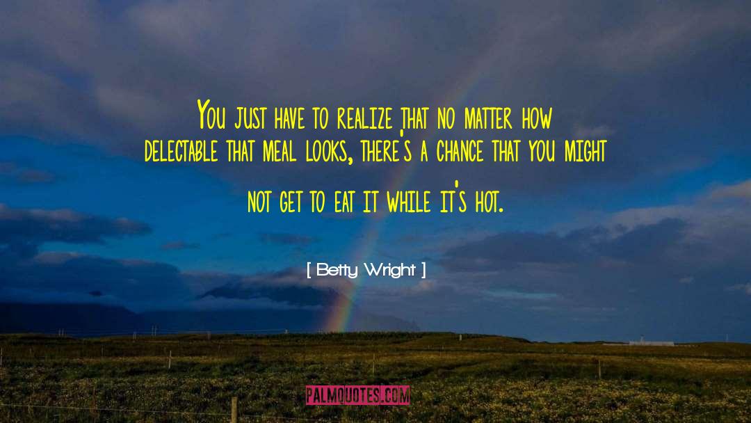 Betty Wright Quotes: You just have to realize